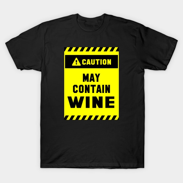 Caution! May Contain Wine T-Shirt by cuteandgeeky